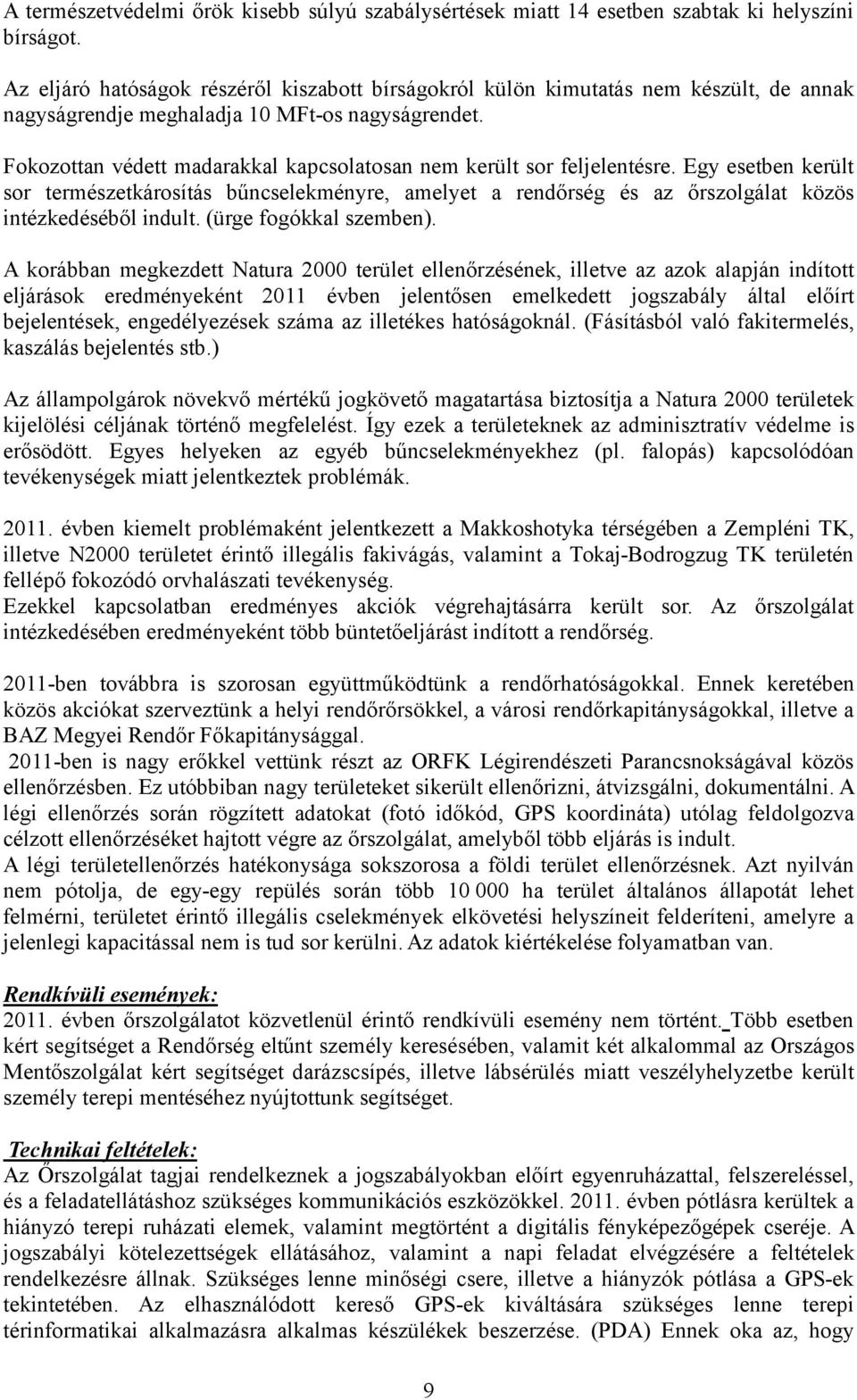 Fokozottan védett madarakkal kapcsolatosan nem került sor feljelentésre. Egy esetben került sor természetkárosítás bűncselekményre, amelyet a rendőrség és az őrszolgálat közös intézkedéséből indult.