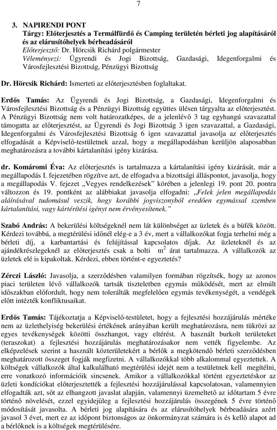 Hörcsik Richárd: Ismerteti az elıterjesztésben foglaltakat.