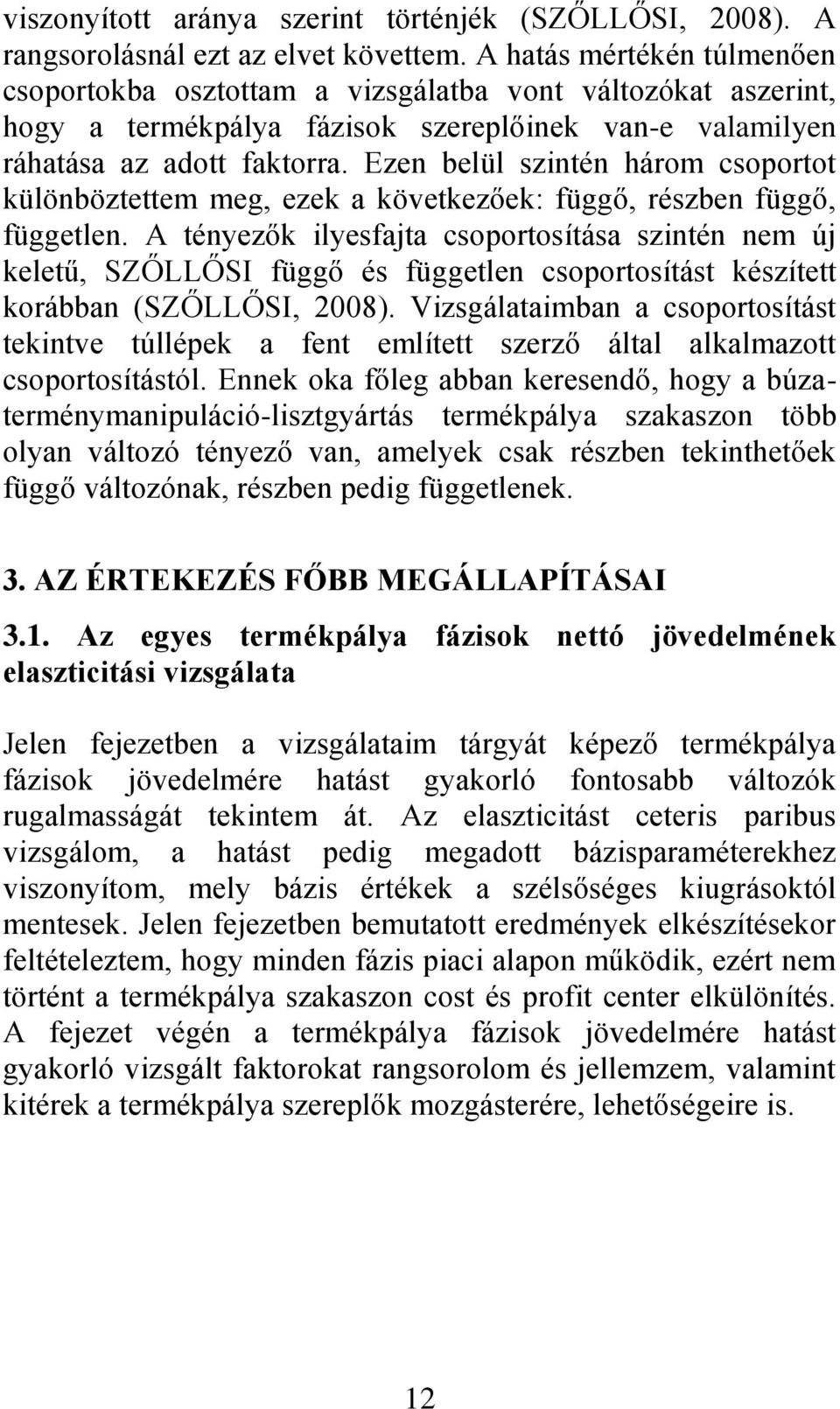 Ezen belül szintén három csoportot különböztettem meg, ezek a következőek: függő, részben függő, független.