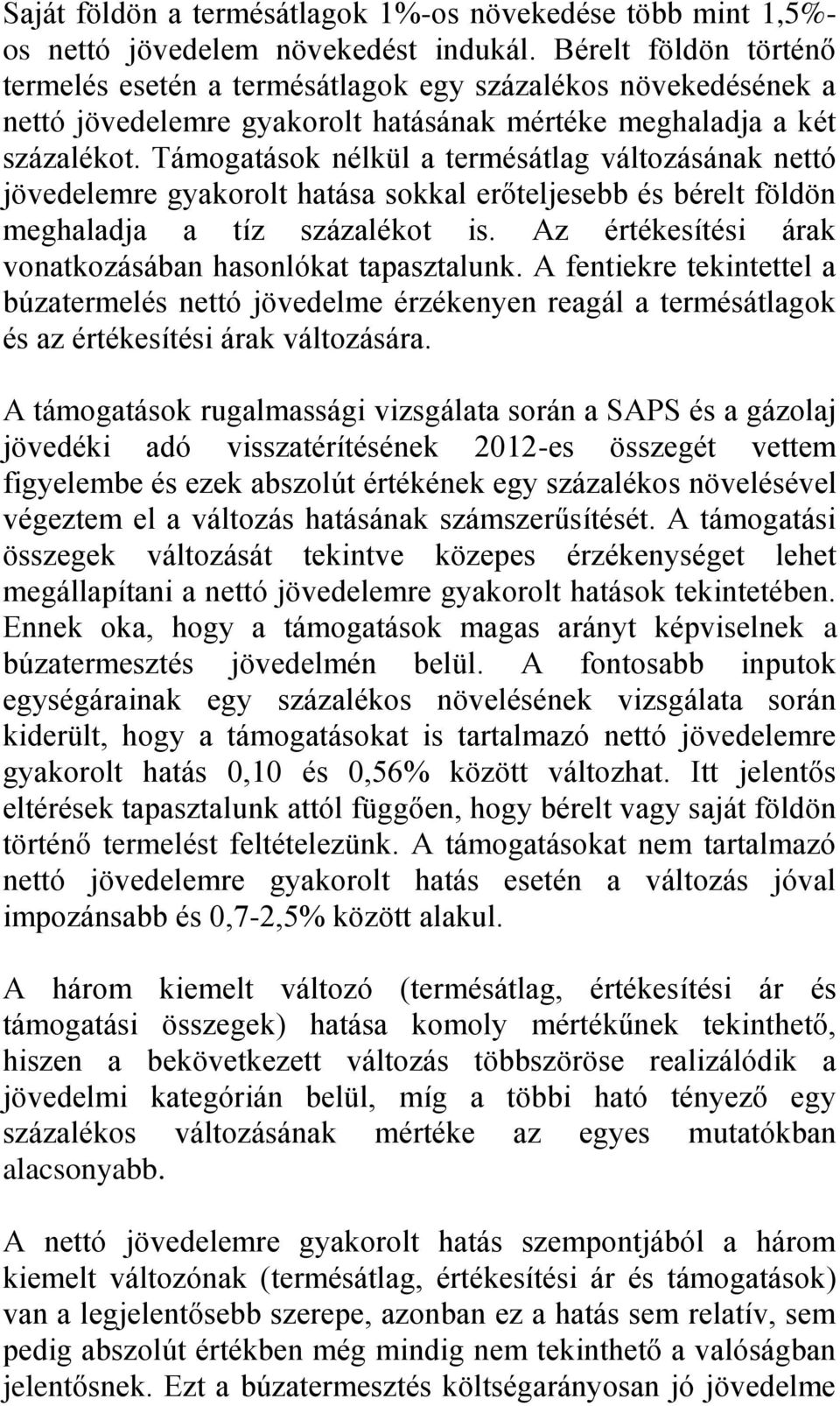 Támogatások nélkül a termésátlag változásának nettó jövedelemre gyakorolt hatása sokkal erőteljesebb és bérelt földön meghaladja a tíz százalékot is.