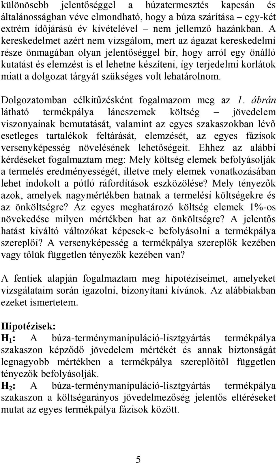 miatt a dolgozat tárgyát szükséges volt lehatárolnom. Dolgozatomban célkitűzésként fogalmazom meg az 1.