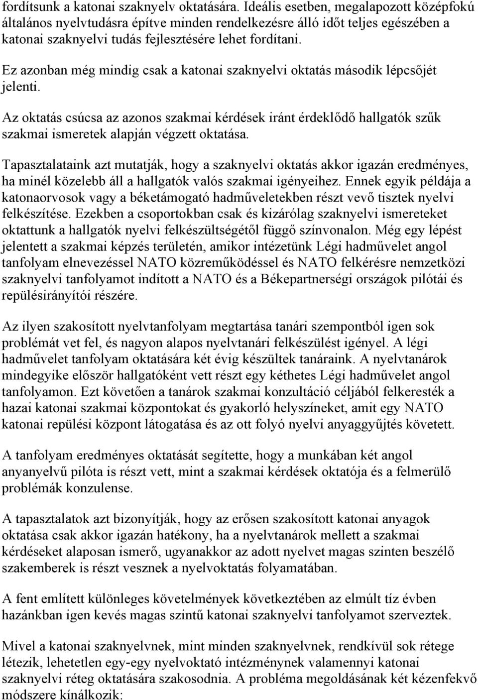 Ez azonban még mindig csak a katonai szaknyelvi oktatás második lépcsőjét jelenti.