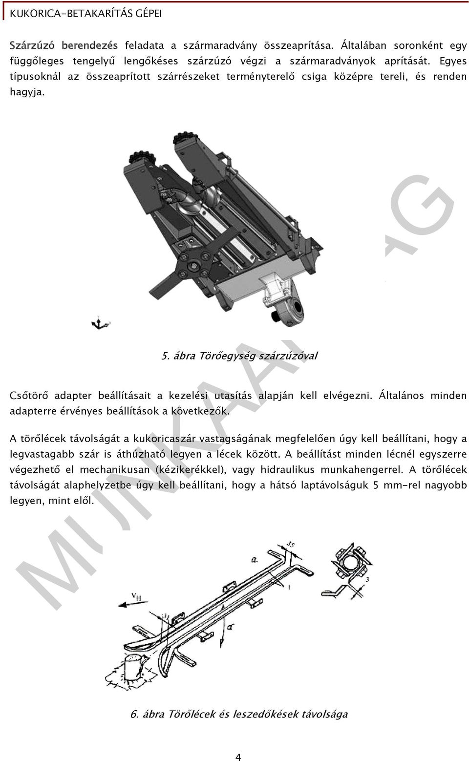 ábra Törőegység szárzúzóval Csőtörő adapter beállításait a kezelési utasítás alapján kell elvégezni. Általános minden adapterre érvényes beállítások a következők.