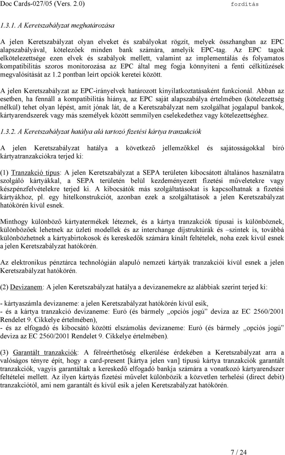 megvalósítását az 1.2 pontban leírt opciók keretei között. A jelen Keretszabályzat az EPC-irányelvek határozott kinyilatkoztatásaként funkcionál.