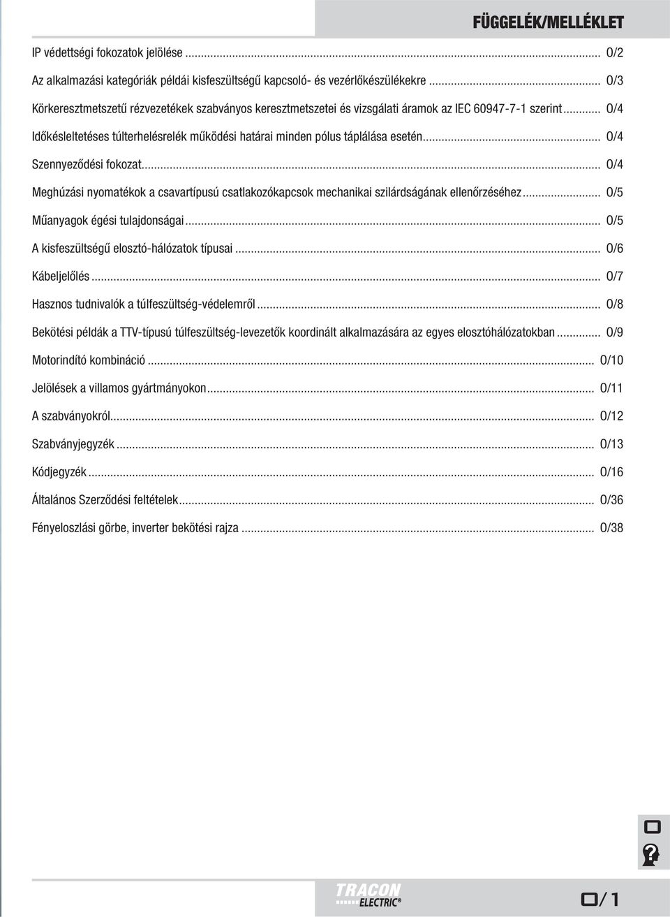 .. O/4 Szennyeződési fokozat... O/4 Meghúzási nyomatékok a csavartípusú csatlakozókapcsok mechanikai szilárdságának ellenőrzéséhez... O/5 Műanyagok égési tulajdonságai.