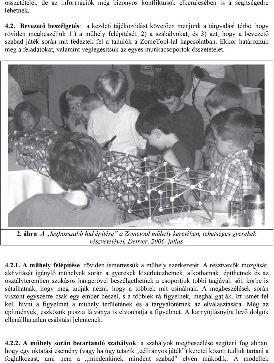 ) a műhely felépítését, 2) a szabályokat, és 3) azt, hogy a bevezető szabad játék során mit fedeztek fel a tanulók a ZomeTool-lal kapcsolatban.