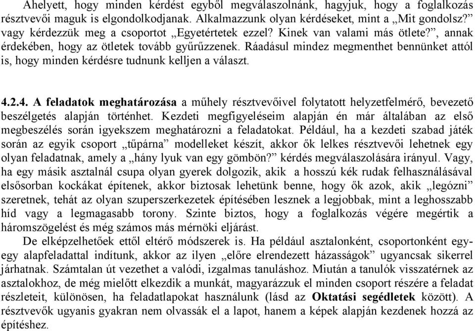Ráadásul mindez megmenthet bennünket attól is, hogy minden kérdésre tudnunk kelljen a választ. 4.