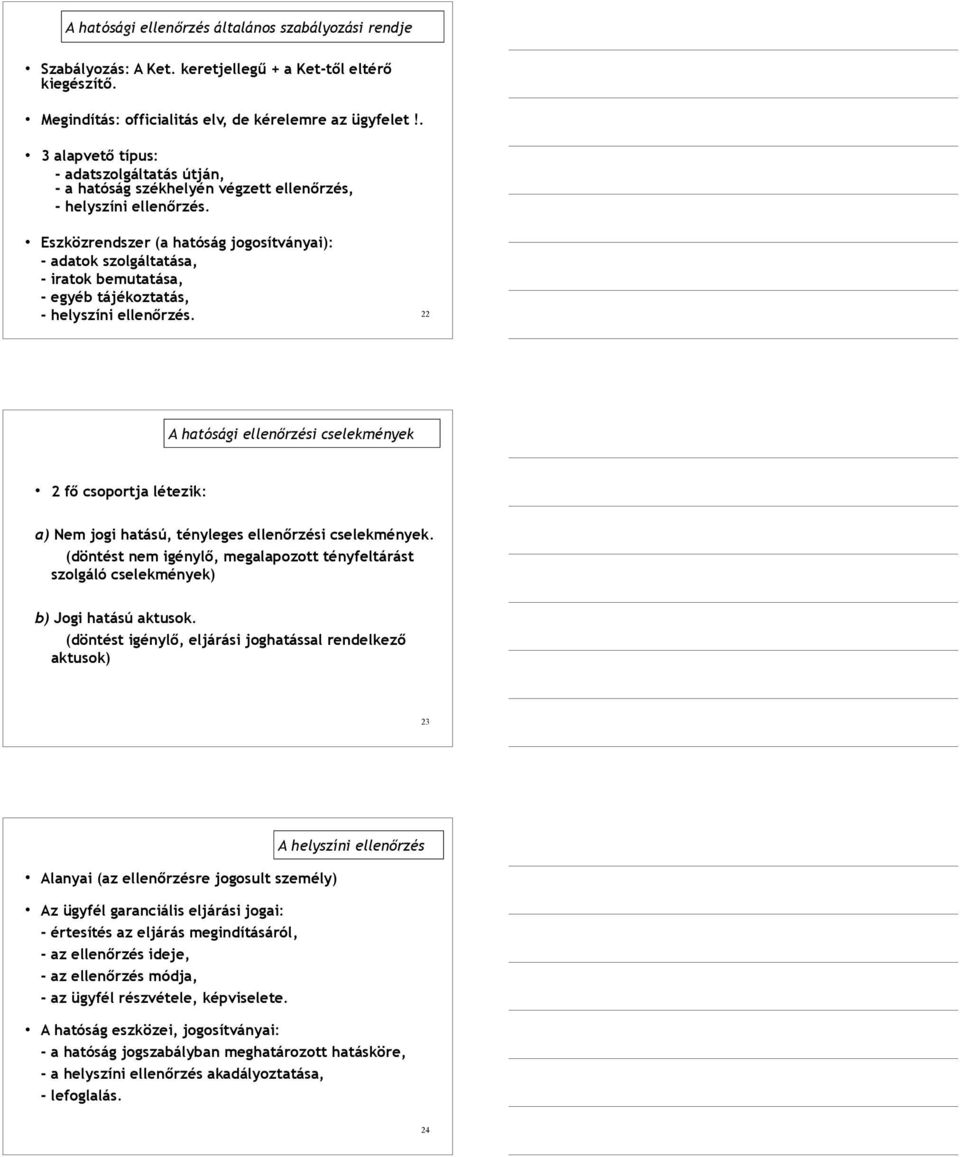 Eszközrendszer (a hatóság jogosítványai): - adatok szolgáltatása, - iratok bemutatása, - egyéb tájékoztatás, - helyszíni ellenőrzés.