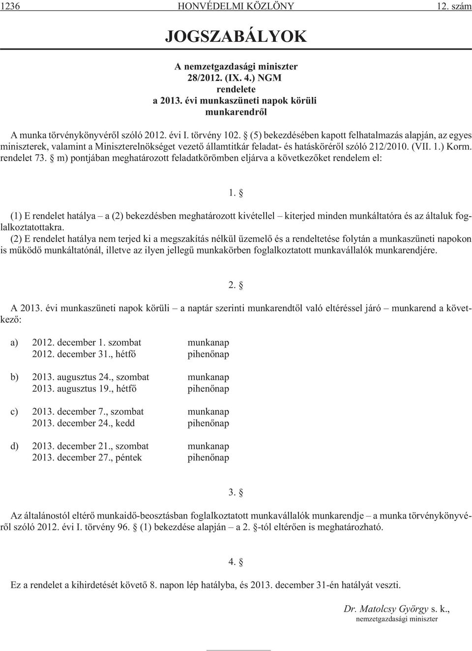 rendelet 73. m) pontjában meghatározott feladatkörömben eljárva a következõket rendelem el: 1.