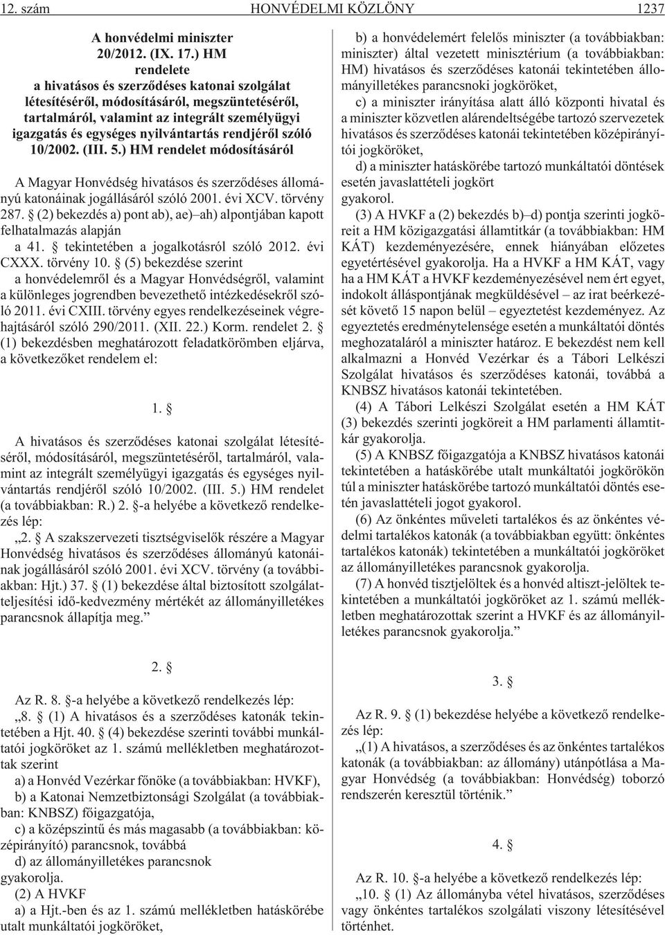 rendjérõl szóló 10/2002. (III. 5.) HM rendelet módosításáról A Magyar Honvédség hivatásos és szerzõdéses állományú katonáinak jogállásáról szóló 2001. évi XCV. törvény 287.