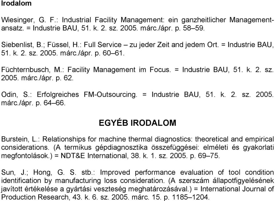 Odin, S.: Erfolgreiches FM-Outsourcing. = Industrie BAU, 51. k. 2. sz. 2005. márc./ápr. p. 64 66. EGYÉB IRODALOM Burstein, L.