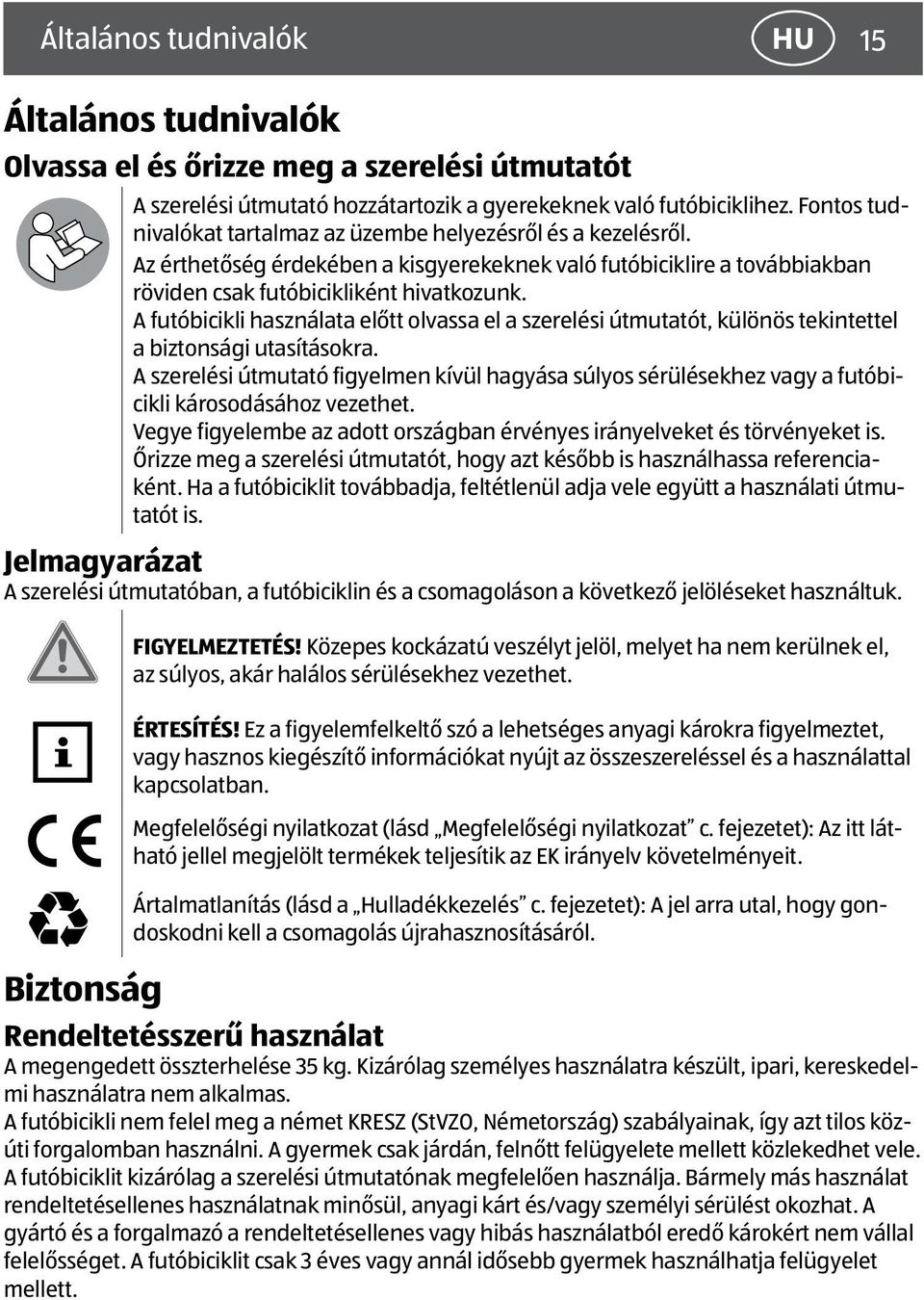 A futóbicikli használata előtt olvassa el a szerelési útmutatót, különös tekintettel a biztonsági utasításokra.