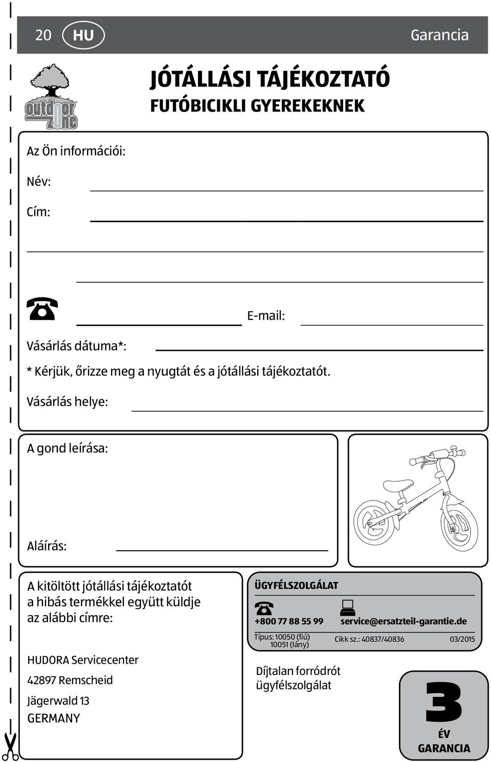 Vásárlás helye: A gond leírása: Aláírás: A kitöltött jótállási tájékoztatót a hibás termékkel együtt küldje az alábbi címre: HUDORA