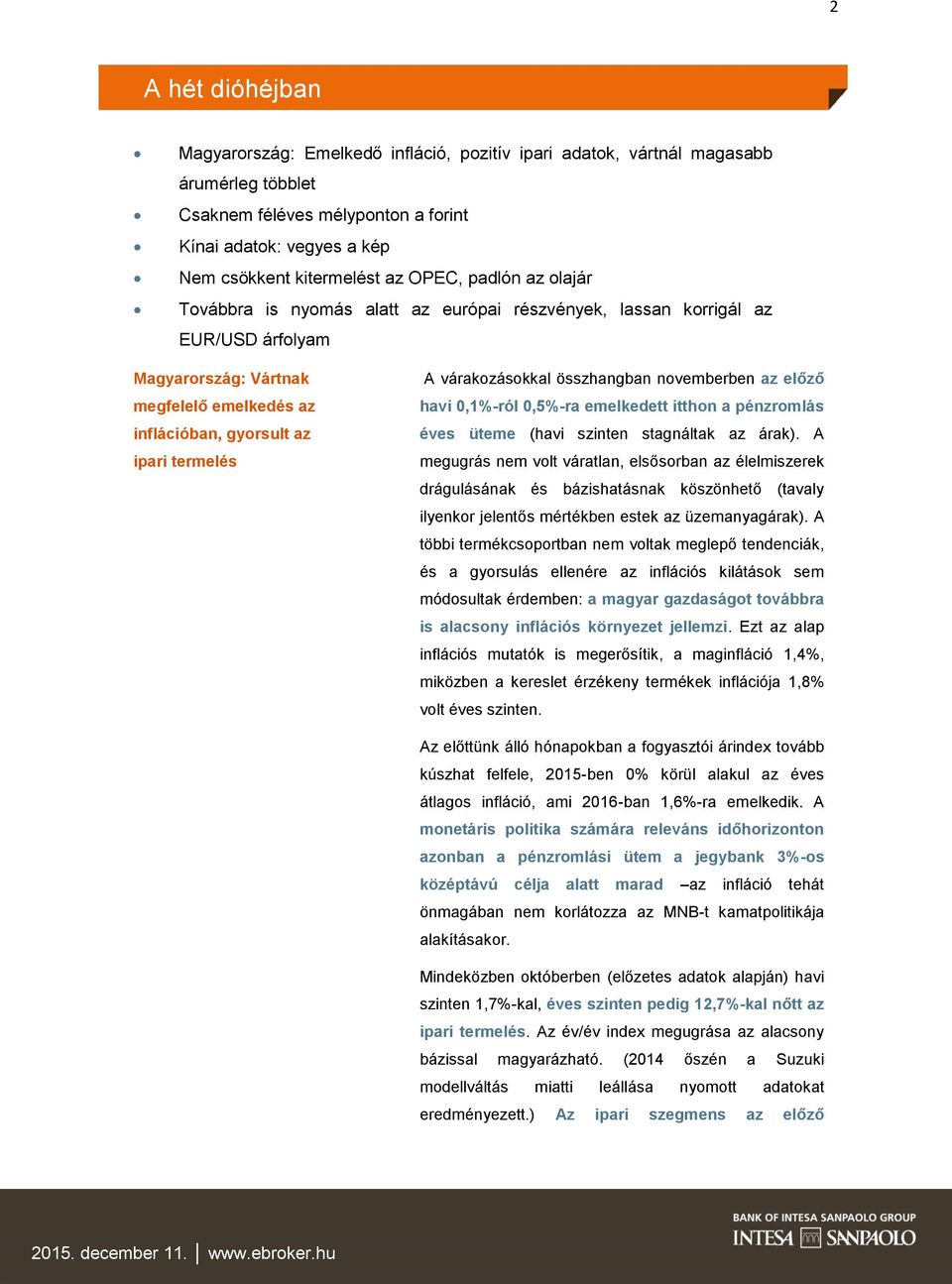 várakozásokkal összhangban novemberben az előző havi 0,1%-ról 0,5%-ra emelkedett itthon a pénzromlás éves üteme (havi szinten stagnáltak az árak).