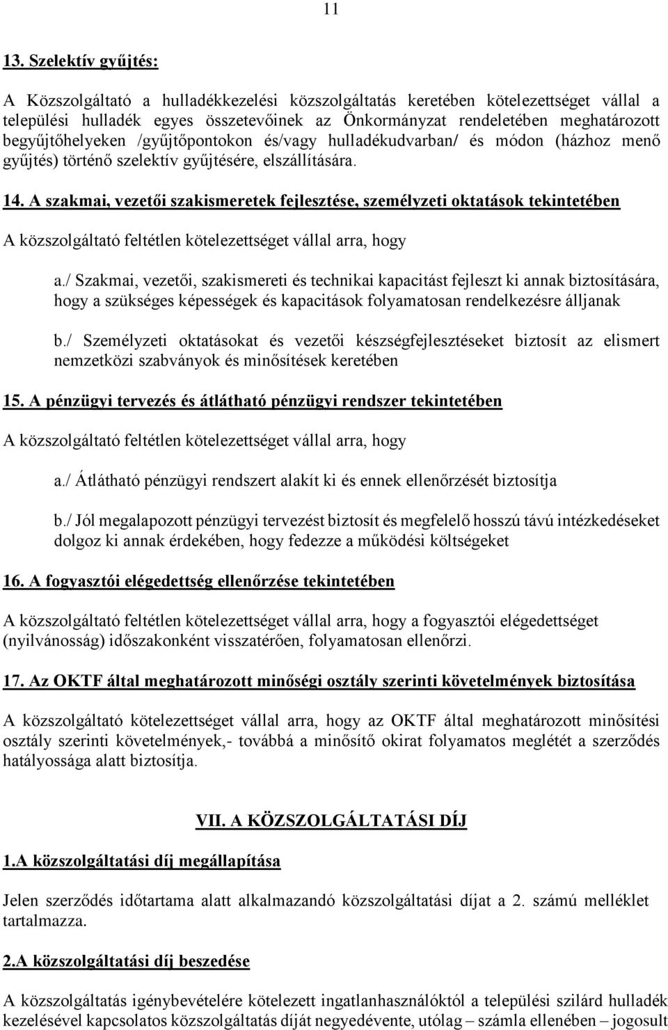 begyűjtőhelyeken /gyűjtőpontokon és/vagy hulladékudvarban/ és módon (házhoz menő gyűjtés) történő szelektív gyűjtésére, elszállítására. 14.