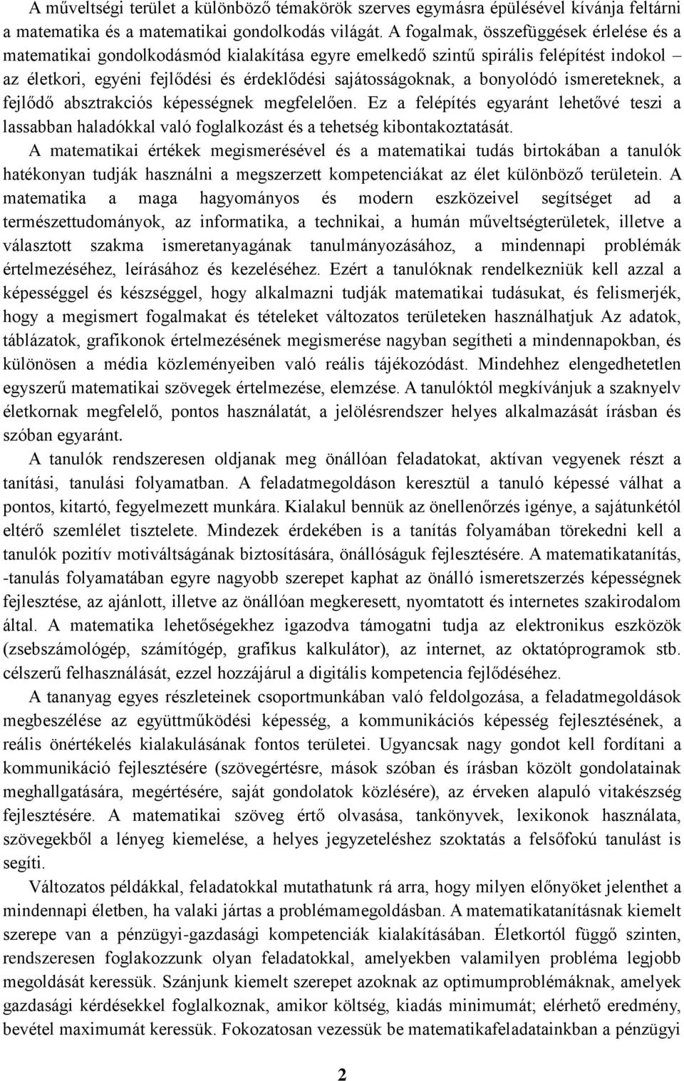 bonyolódó ismereteknek, a fejlődő absztrakciós képességnek megfelelően. Ez a felépítés egyaránt lehetővé teszi a lassabban haladókkal való foglalkozást és a tehetség kibontakoztatását.