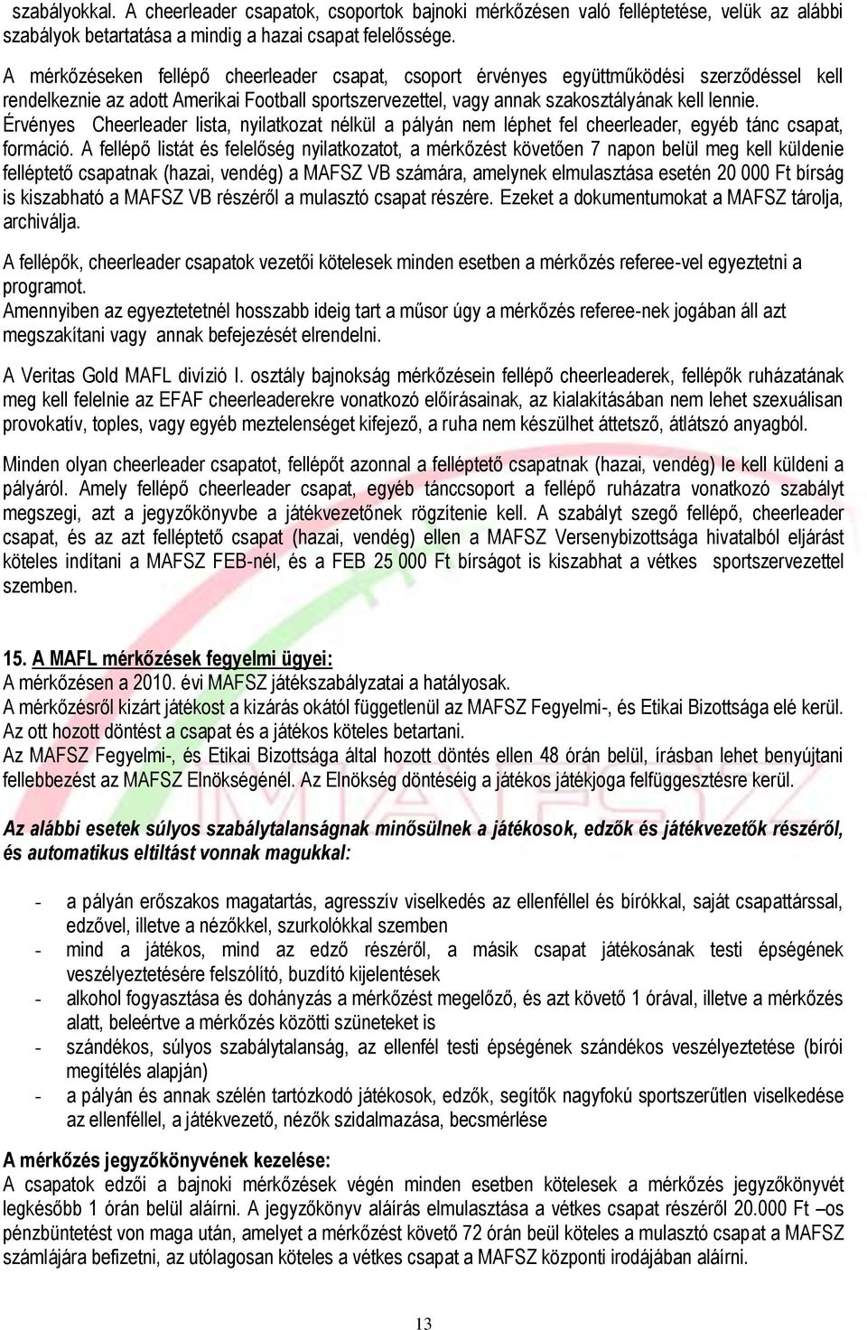 Érvényes Cheerleader lista, nyilatkozat nélkül a pályán nem léphet fel cheerleader, egyéb tánc csapat, formáció.