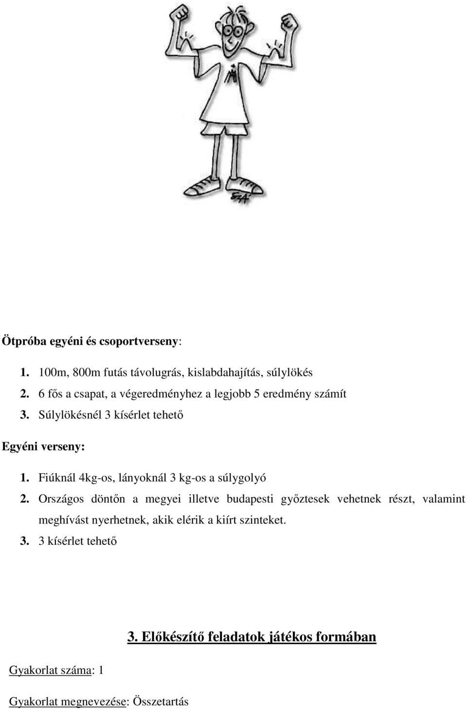 Fiúknál 4kg-os, lányoknál 3 kg-os a súlygolyó 2.