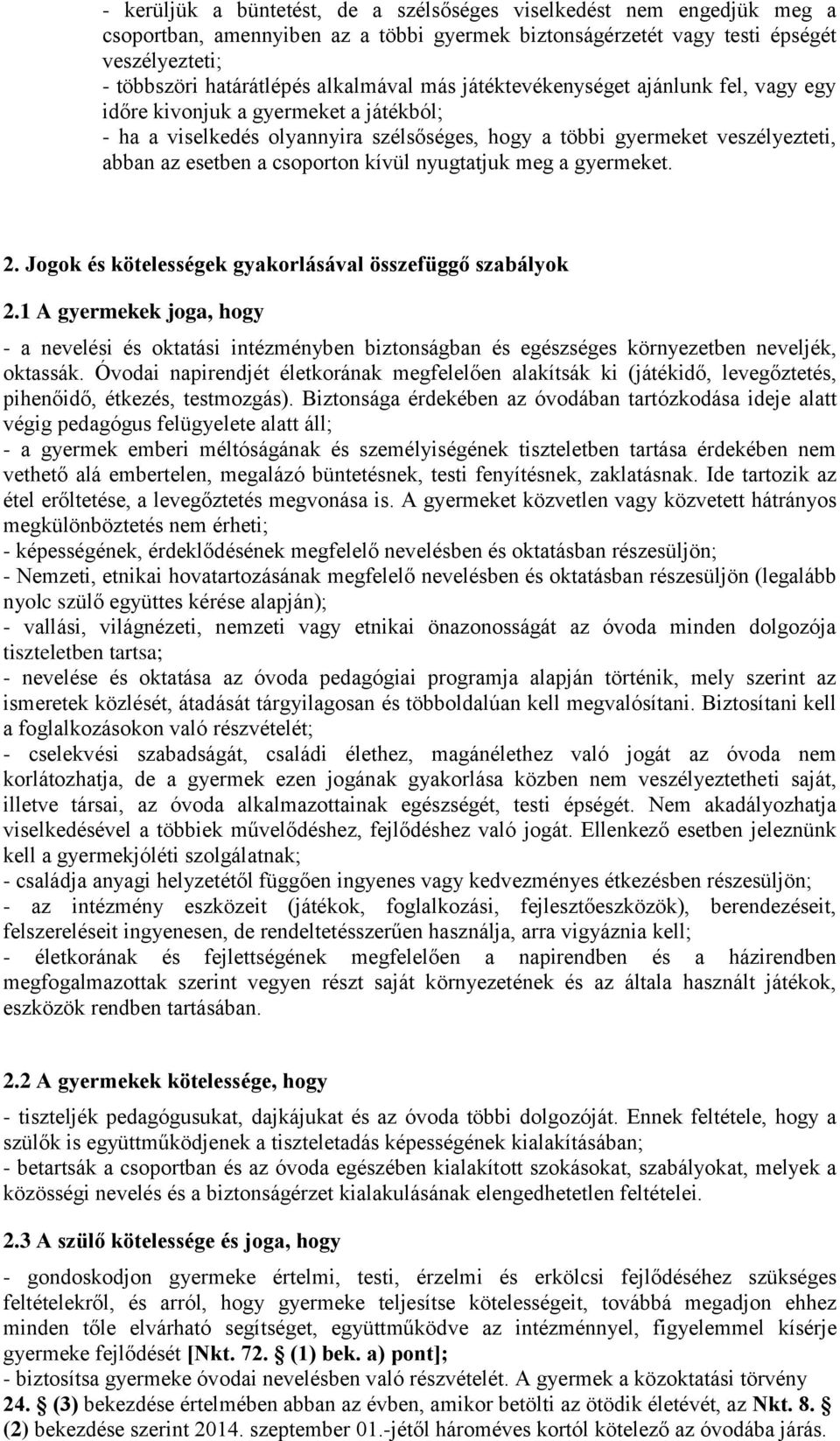 csoporton kívül nyugtatjuk meg a gyermeket. 2. Jogok és kötelességek gyakorlásával összefüggő szabályok 2.