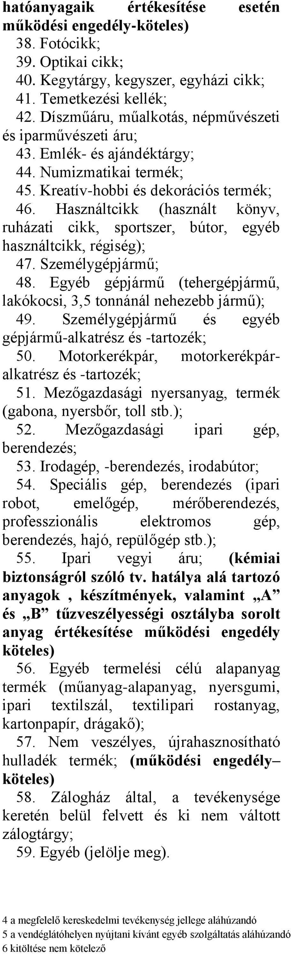 Használtcikk (használt könyv, ruházati cikk, sportszer, bútor, egyéb használtcikk, régiség); 47. Személygépjármű; 48. Egyéb gépjármű (tehergépjármű, lakókocsi, 3,5 tonnánál nehezebb jármű); 49.