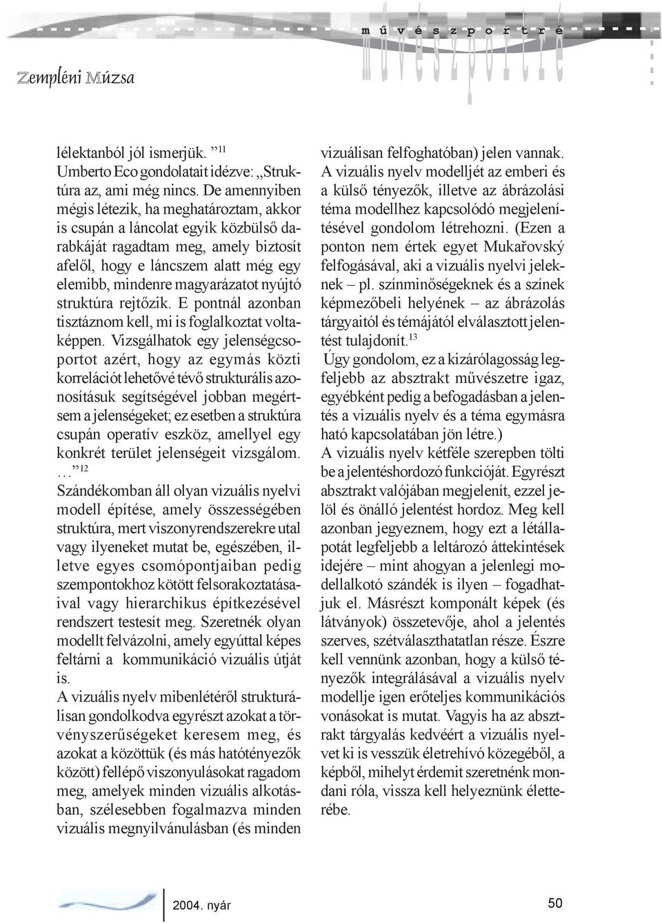 nyújtó struktúra rejtőzik. E pontnál azonban tisztáznom kell, mi is foglalkoztat voltaképpen.