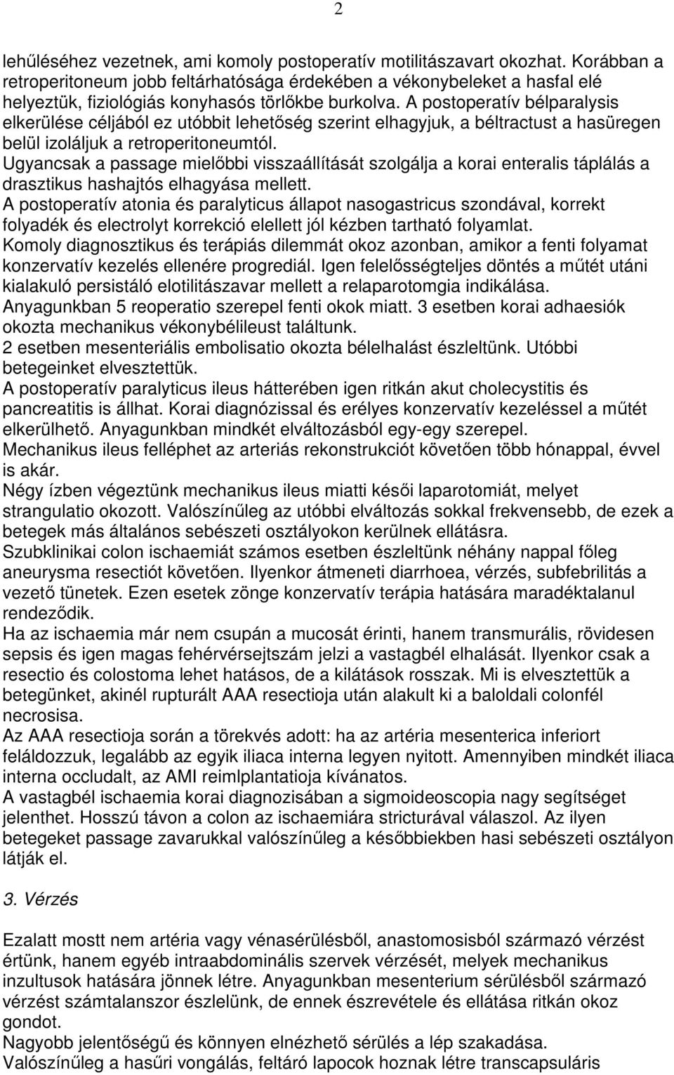 A postoperatív bélparalysis elkerülése céljából ez utóbbit lehetıség szerint elhagyjuk, a béltractust a hasüregen belül izoláljuk a retroperitoneumtól.