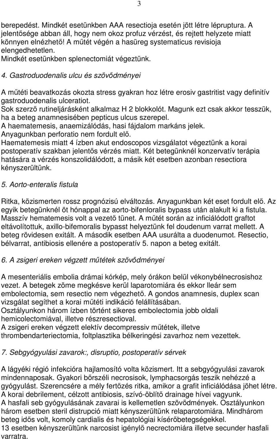 Gastroduodenalis ulcu és szövıdményei A mőtéti beavatkozás okozta stress gyakran hoz létre erosiv gastritist vagy definitív gastroduodenalis ulceratiot.