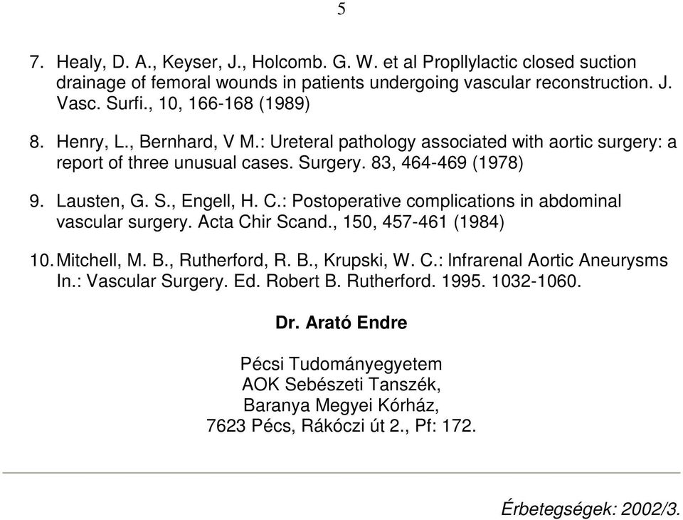 C.: Postoperative complications in abdominal vascular surgery. Acta Chir Scand., 150, 457-461 (1984) 10. Mitchell, M. B., Rutherford, R. B., Krupski, W. C.: lnfrarenal Aortic Aneurysms In.