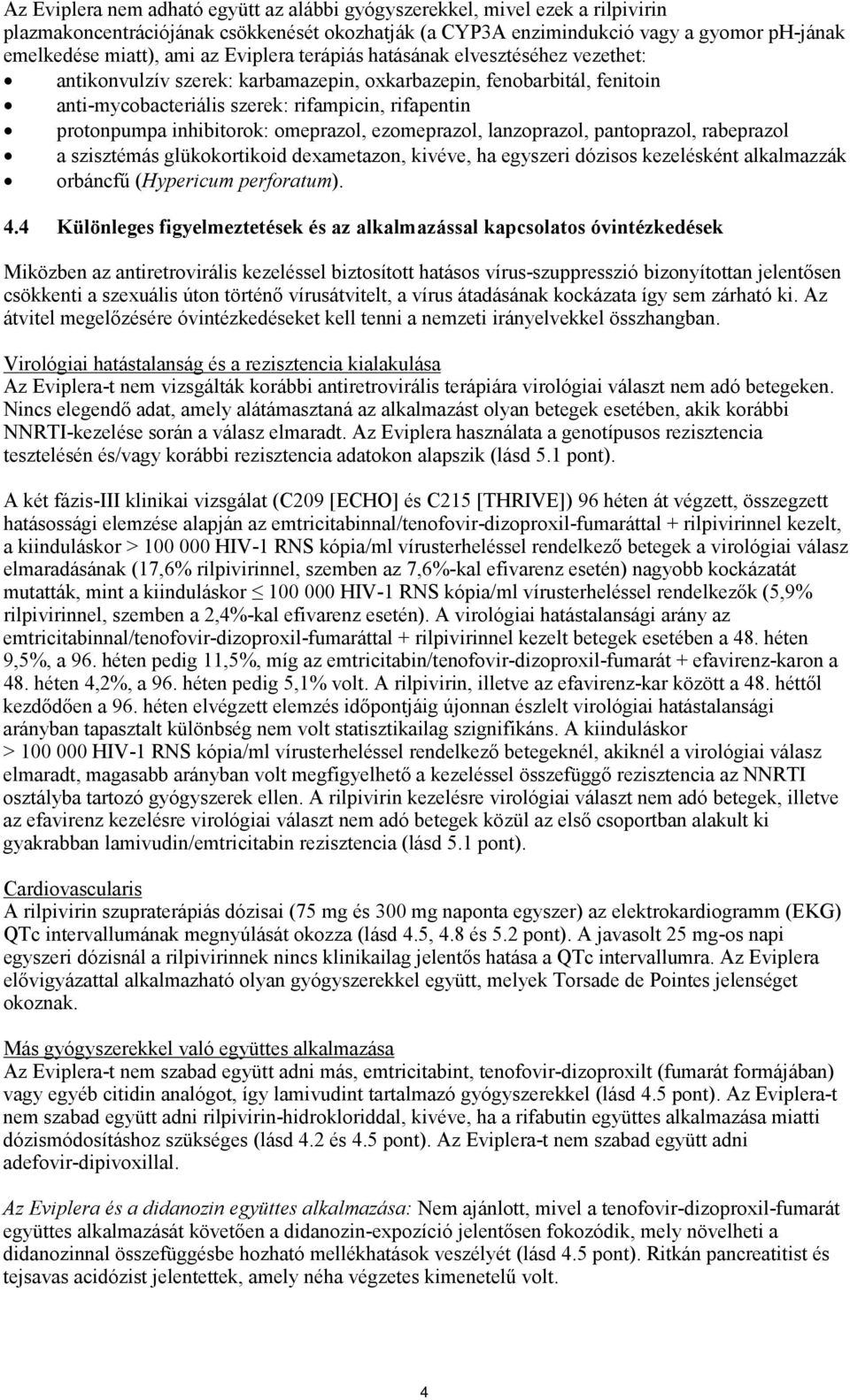 inhibitorok: omeprazol, ezomeprazol, lanzoprazol, pantoprazol, rabeprazol a szisztémás glükokortikoid dexametazon, kivéve, ha egyszeri dózisos kezelésként alkalmazzák orbáncfű (Hypericum perforatum).