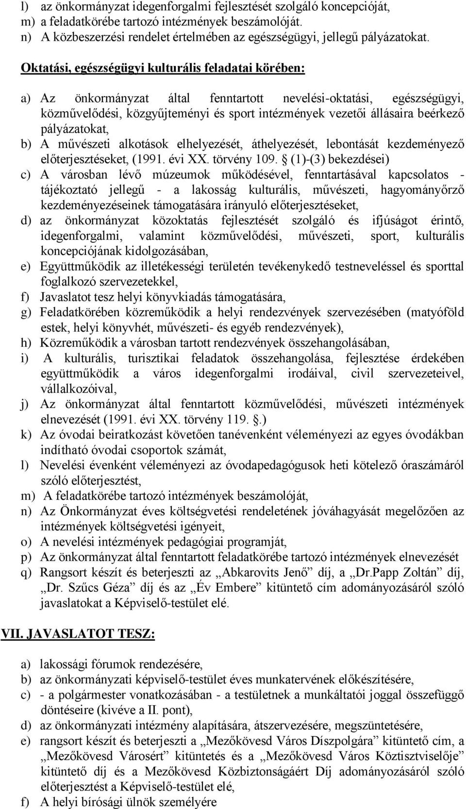 beérkező pályázatokat, b) A művészeti alkotások elhelyezését, áthelyezését, lebontását kezdeményező előterjesztéseket, (1991. évi XX. törvény 109.