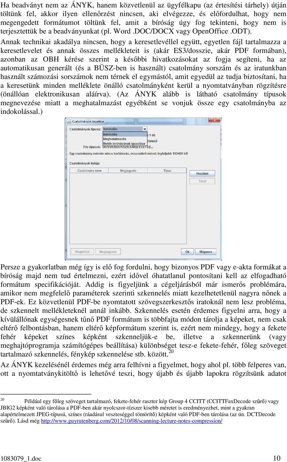 Annak technikai akadálya nincsen, hogy a keresetlevéllel együtt, egyetlen fájl tartalmazza a keresetlevelet és annak összes mellékleteit is (akár ES3/dosszie, akár PDF formában), azonban az OBH