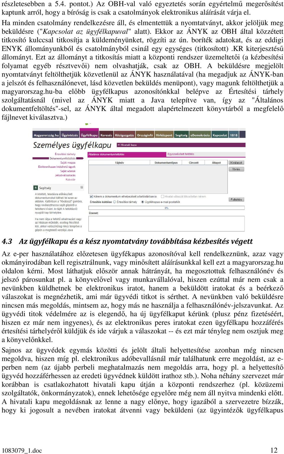 Ekkor az ÁNYK az OBH által közzétett titkosító kulccsal titkosítja a küldeményünket, rögzíti az ún.