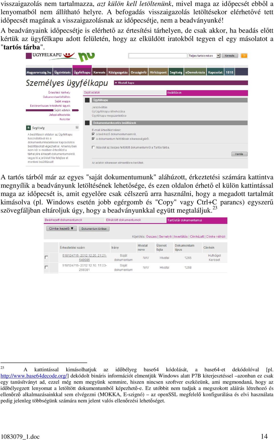 A beadványaink időpecsétje is elérhető az értesítési tárhelyen, de csak akkor, ha beadás előtt kértük az ügyfélkapu adott felületén, hogy az elküldött iratokból tegyen el egy másolatot a "tartós