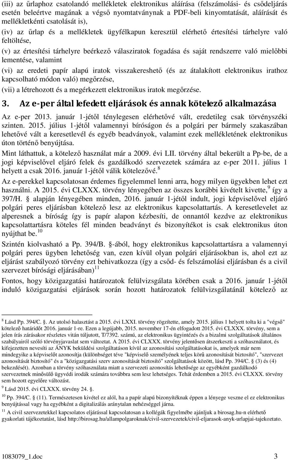 mielőbbi lementése, valamint (vi) az eredeti papír alapú iratok visszakereshető (és az átalakított elektronikus irathoz kapcsolható módon való) megőrzése, (vii) a létrehozott és a megérkezett