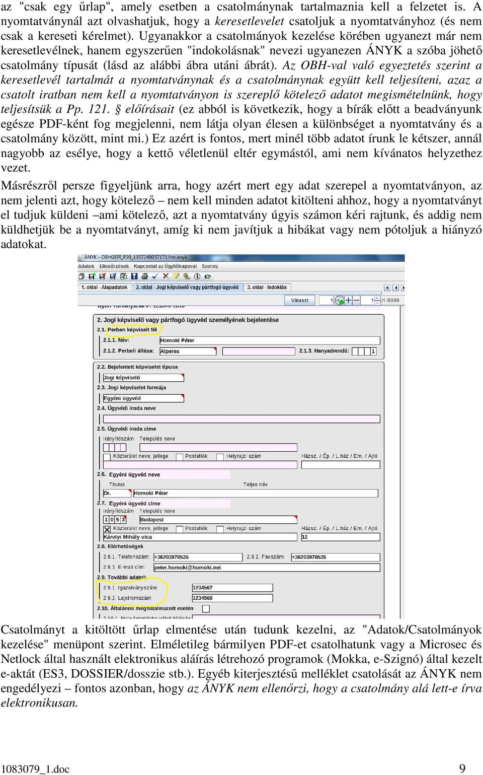 Ugyanakkor a csatolmányok kezelése körében ugyanezt már nem keresetlevélnek, hanem egyszerűen "indokolásnak" nevezi ugyanezen ÁNYK a szóba jöhető csatolmány típusát (lásd az alábbi ábra utáni ábrát).