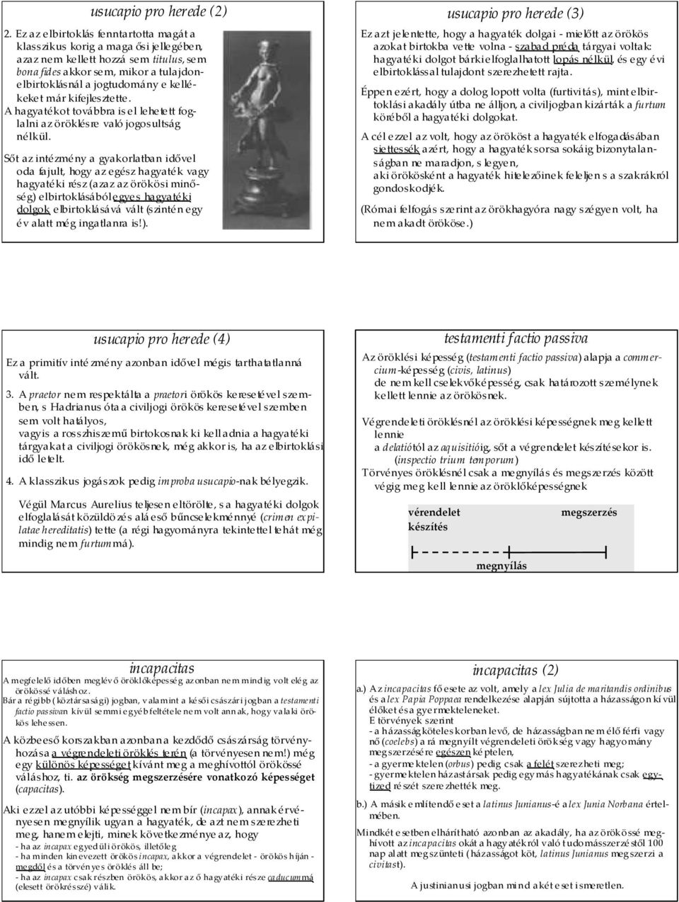 már kifejlesztette. A hagyatékot továbbra is el lehetett foglalni az öröklésre való jogosultság nélkül.