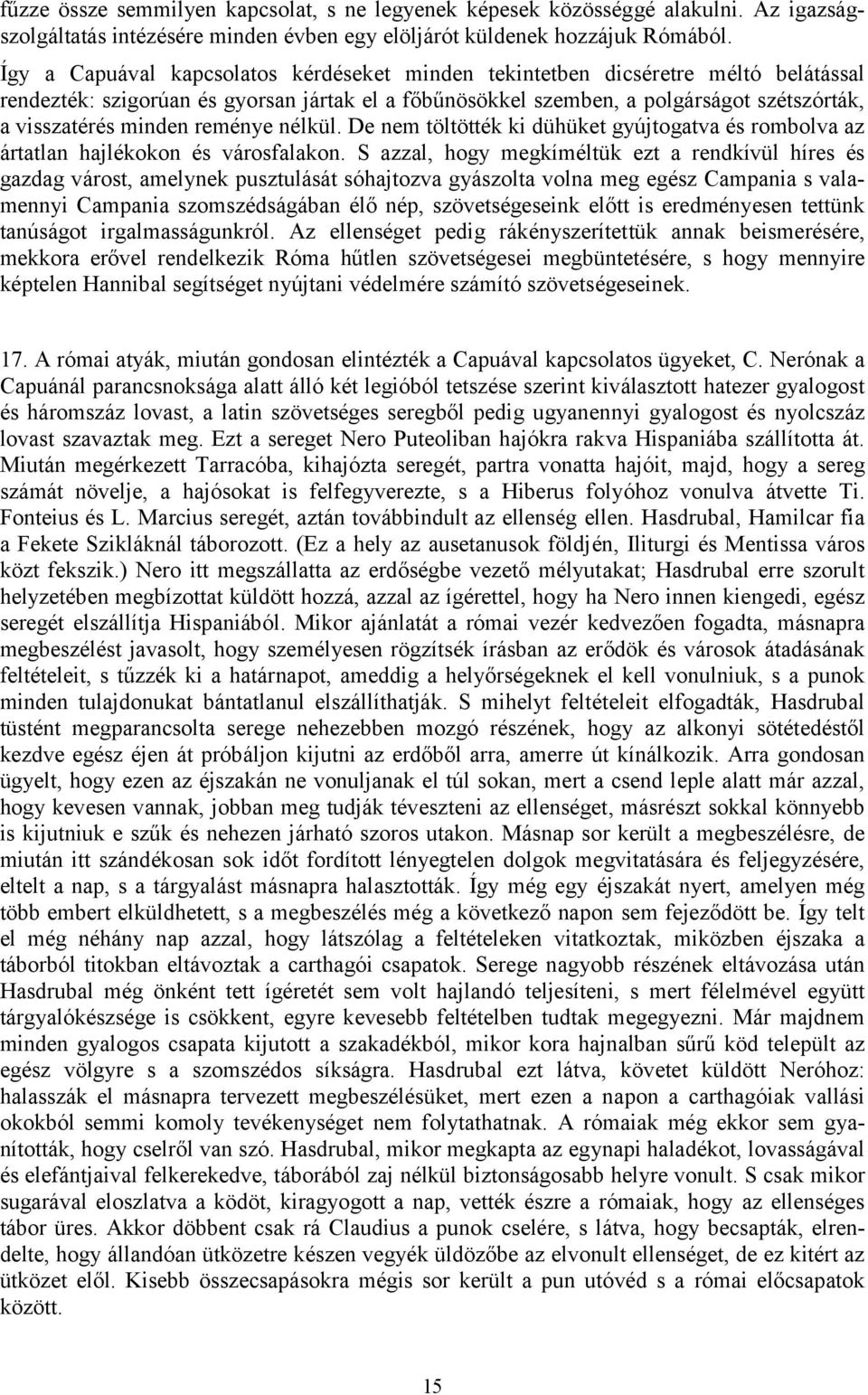 reménye nélkül. De nem töltötték ki dühüket gyújtogatva és rombolva az ártatlan hajlékokon és városfalakon.