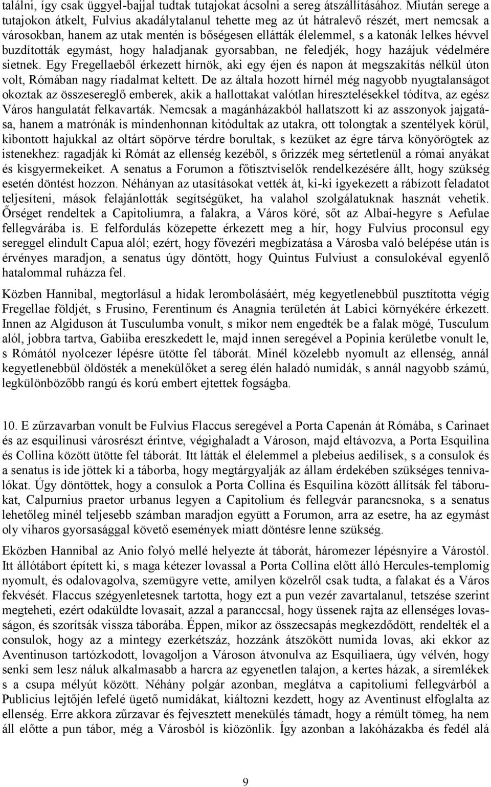 buzdították egymást, hogy haladjanak gyorsabban, ne feledjék, hogy hazájuk védelmére sietnek.