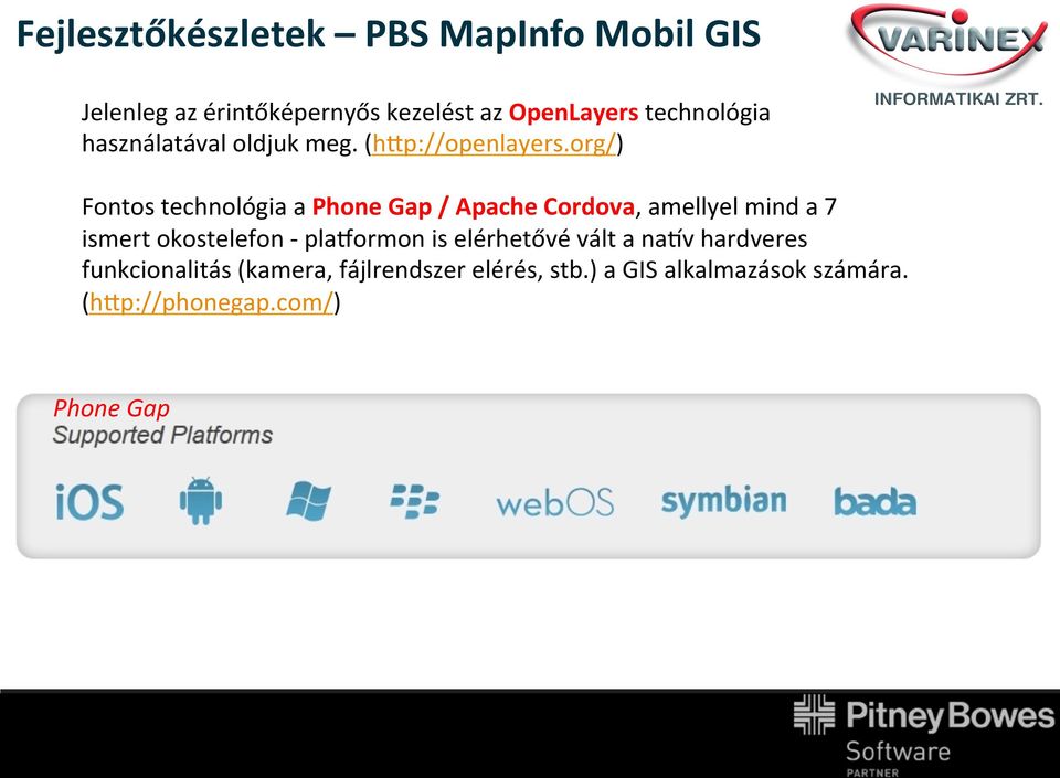 org/) Fontos technológia a Phone Gap / Apache Cordova, amellyel mind a 7 ismert okostelefon -