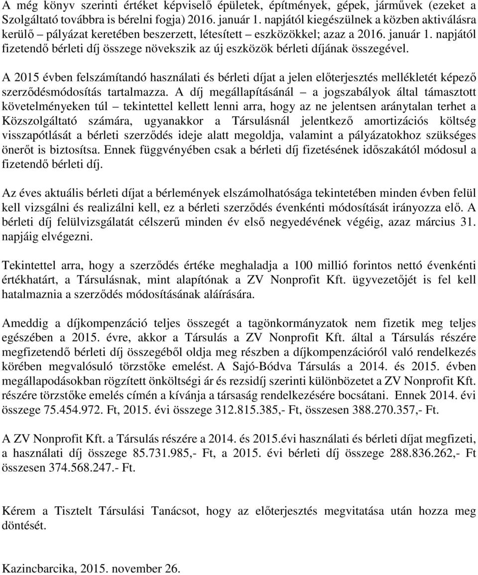 napjától fizetendő bérleti díj összege növekszik az új eszközök bérleti díjának összegével.