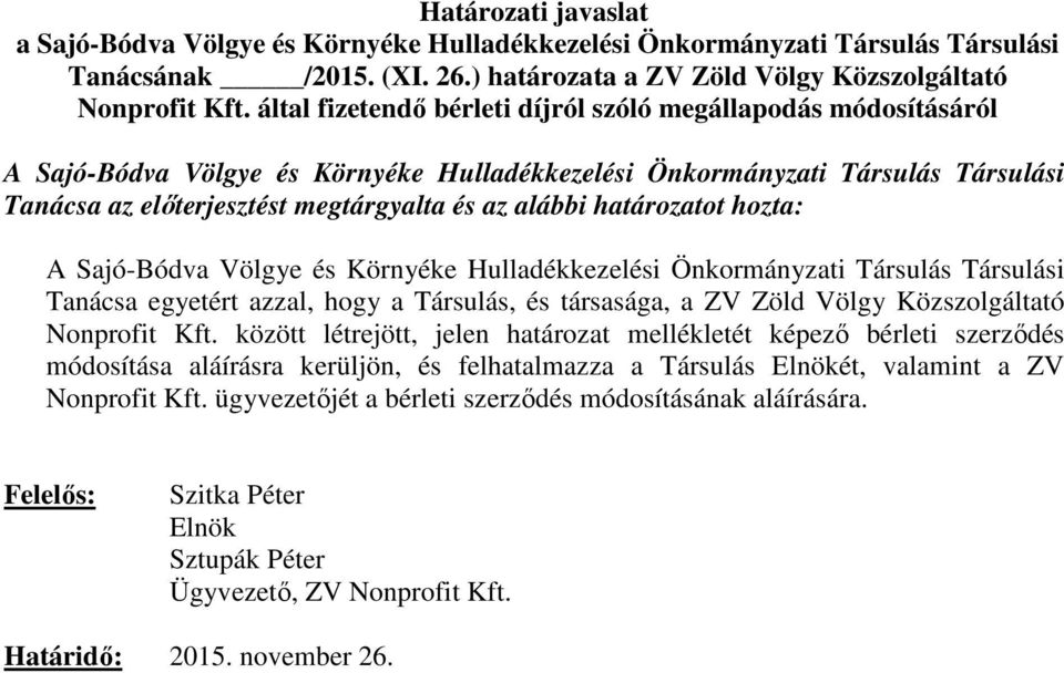 határozatot hozta: A Sajó-Bódva Völgye és Környéke Hulladékkezelési Önkormányzati Társulás Társulási Tanácsa egyetért azzal, hogy a Társulás, és társasága, a ZV Zöld Völgy Közszolgáltató Nonprofit K.