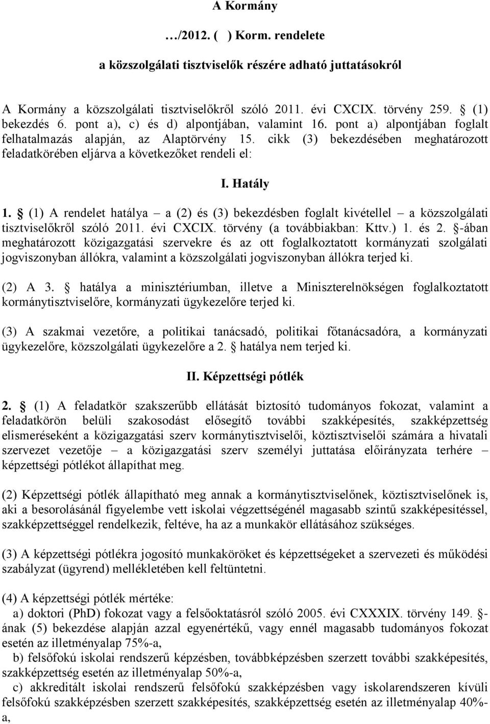 cikk (3) bekezdésében meghatározott feladatkörében eljárva a következőket rendeli el: I. Hatály 1.