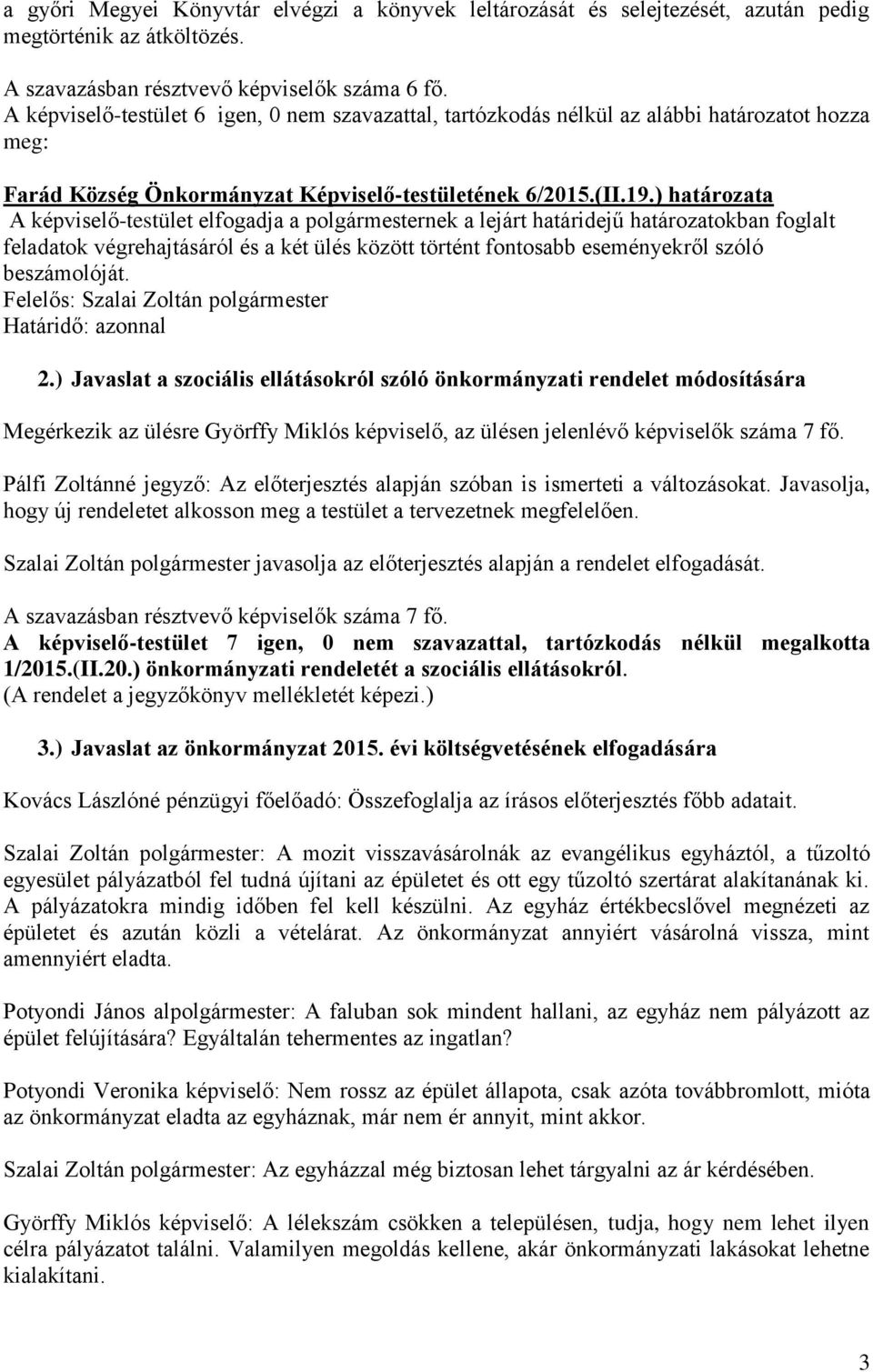 ) határozata A képviselő-testület elfogadja a polgármesternek a lejárt határidejű határozatokban foglalt feladatok végrehajtásáról és a két ülés között történt fontosabb eseményekről szóló