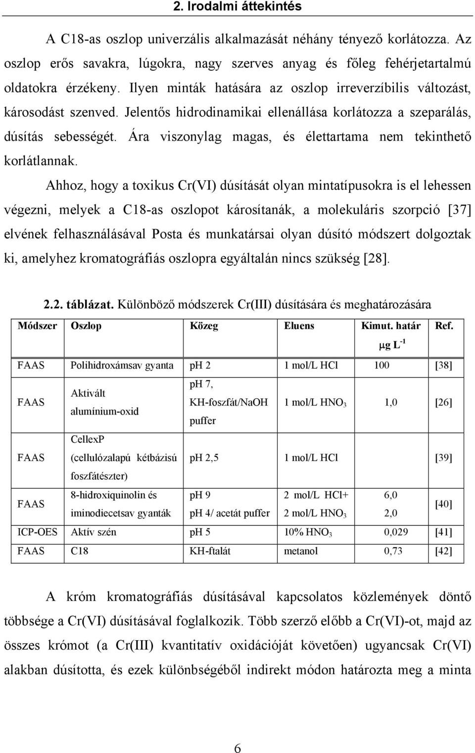 Ára viszonylag magas, és élettartama nem tekinthető korlátlannak.
