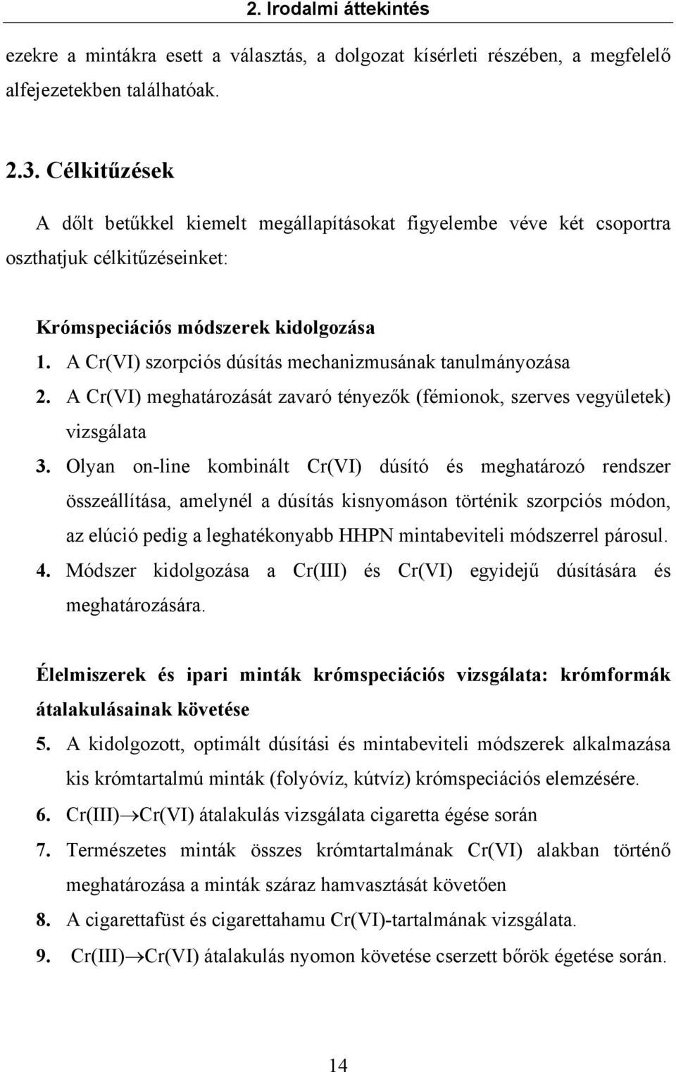 A Cr(VI) szorpciós dúsítás mechanizmusának tanulmányozása 2. A Cr(VI) meghatározását zavaró tényezők (fémionok, szerves vegyületek) vizsgálata 3.