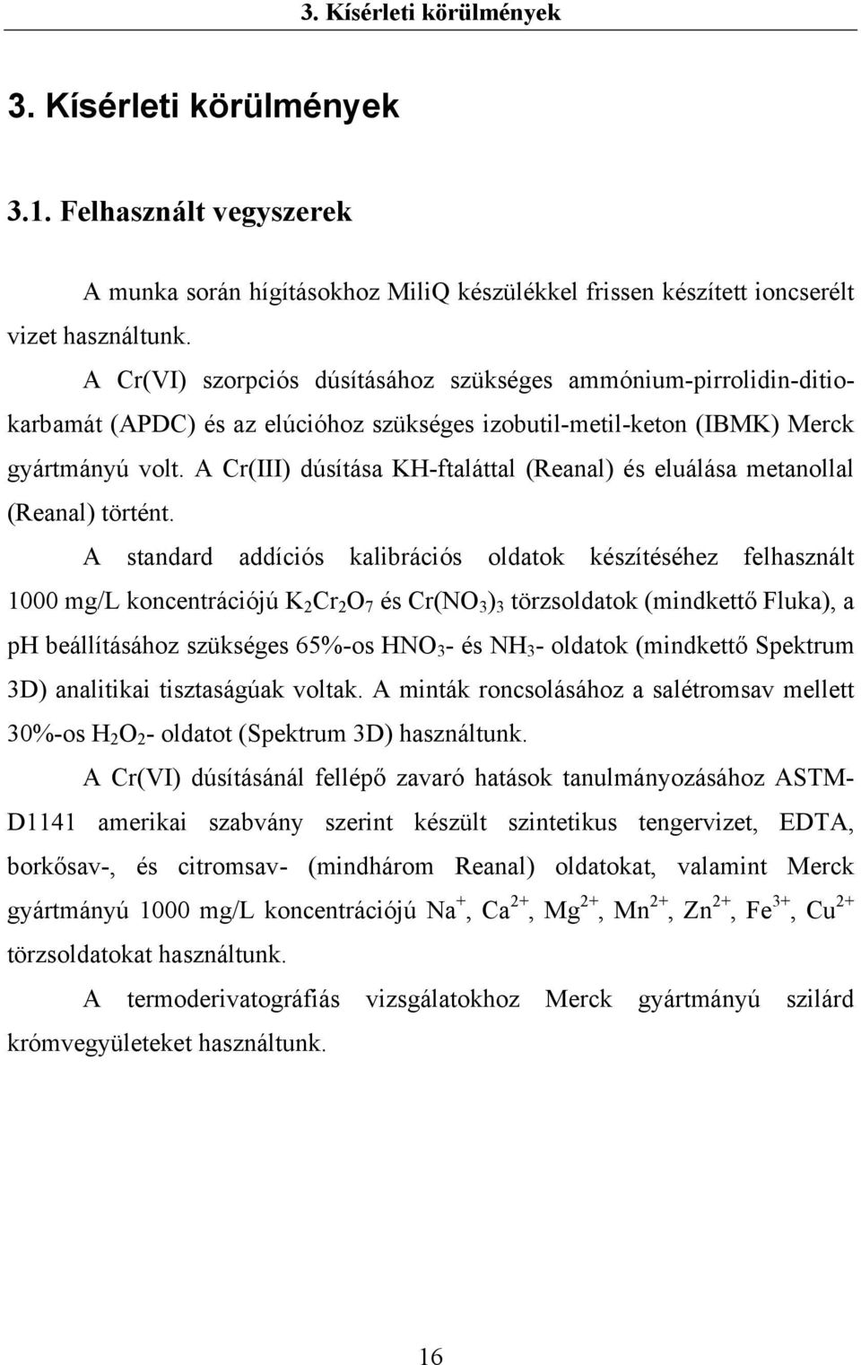 A Cr(III) dúsítása KH-ftaláttal (Reanal) és eluálása metanollal (Reanal) történt.