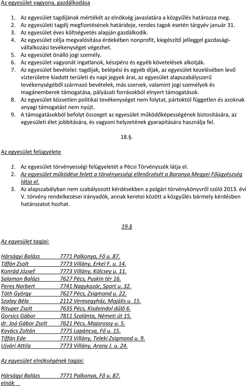 Az egyesület célja megvalósítása érdekében nonprofit, kiegészítő jelleggel gazdaságivállalkozási tevékenységet végezhet. 5. Az egyesület önálló jogi személy. 6.