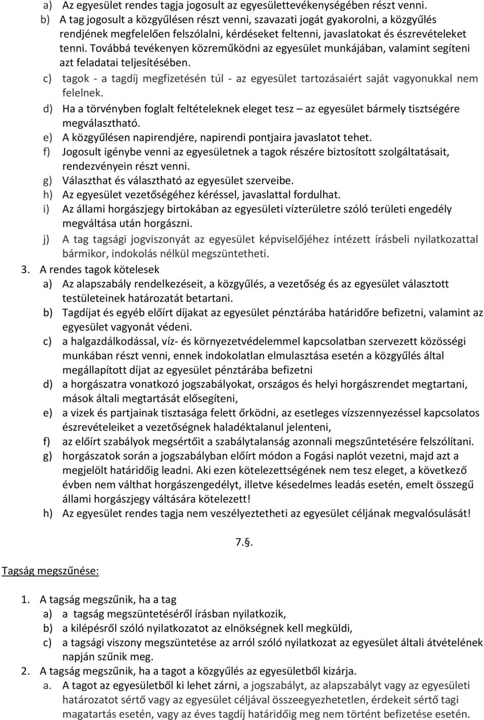 Továbbá tevékenyen közreműködni az egyesület munkájában, valamint segíteni azt feladatai teljesítésében.