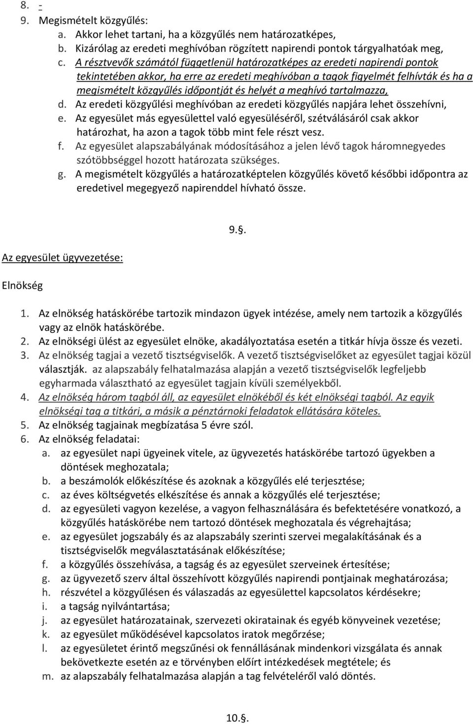 helyét a meghívó tartalmazza, d. Az eredeti közgyűlési meghívóban az eredeti közgyűlés napjára lehet összehívni, e.