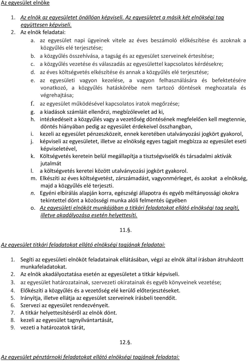 a közgyűlés vezetése és válaszadás az egyesülettel kapcsolatos kérdésekre; d. az éves költségvetés elkészítése és annak a közgyűlés elé terjesztése; e.